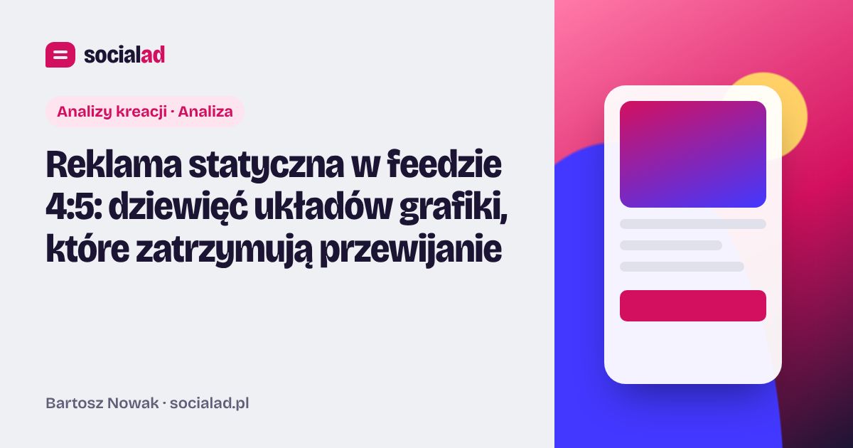Grafika do artykułu: Reklama statyczna w feedzie 4:5: dziewięć układów grafiki, które zatrzymują przewijanie