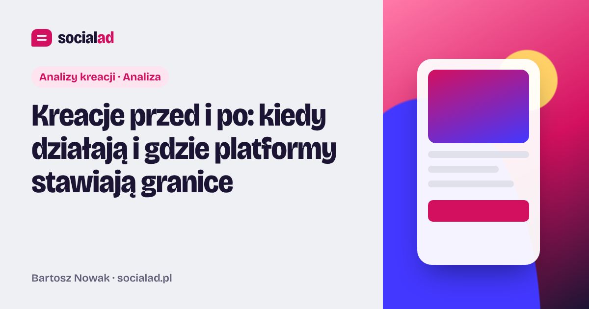 Grafika do artykułu: Kreacje przed i po: kiedy działają i gdzie platformy stawiają granice