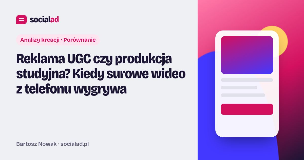 Grafika do artykułu: Reklama UGC czy produkcja studyjna? Kiedy surowe wideo z telefonu wygrywa