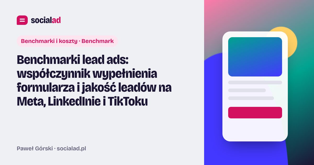 Grafika do artykułu: Benchmarki lead ads: współczynnik wypełnienia formularza i jakość leadów na Meta, LinkedInie i TikToku