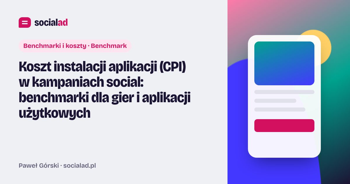 Grafika do artykułu: Koszt instalacji aplikacji (CPI) w kampaniach social: benchmarki dla gier i aplikacji użytkowych