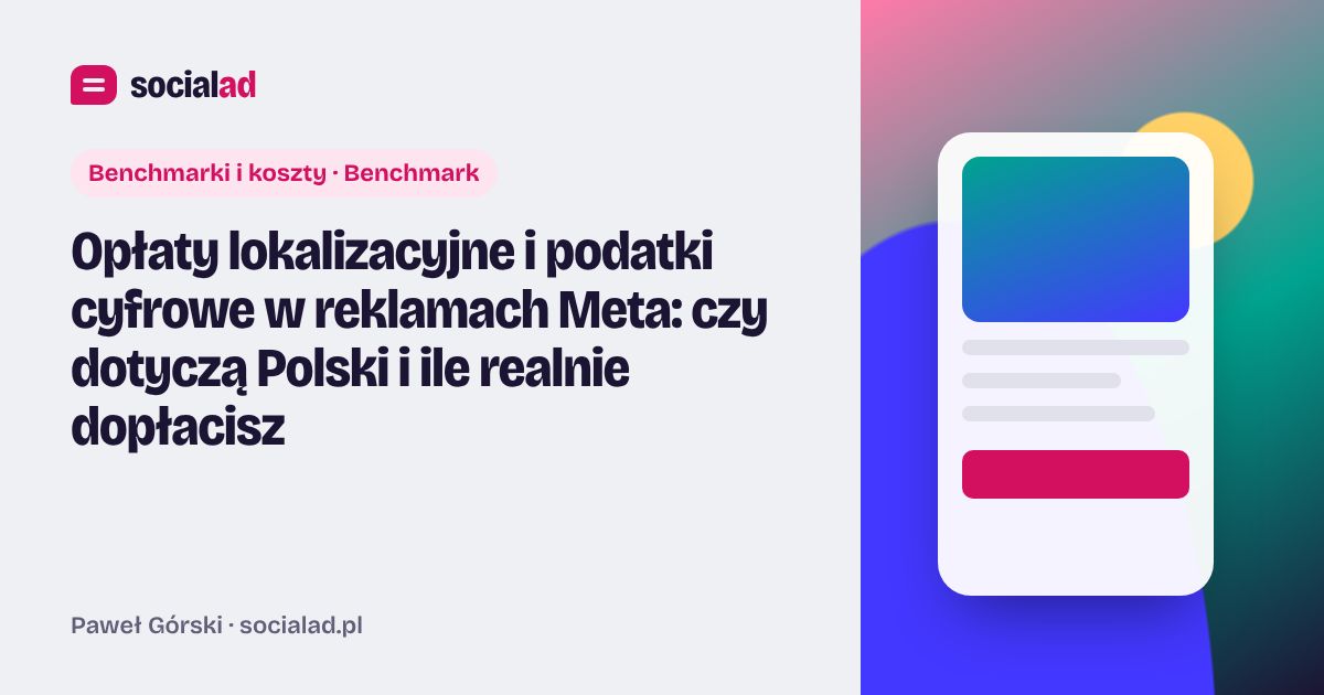 Grafika do artykułu: Opłaty lokalizacyjne i podatki cyfrowe w reklamach Meta: czy dotyczą Polski i ile realnie dopłacisz