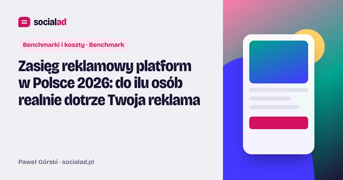 Grafika do artykułu: Zasięg reklamowy platform w Polsce 2026: do ilu osób realnie dotrze Twoja reklama