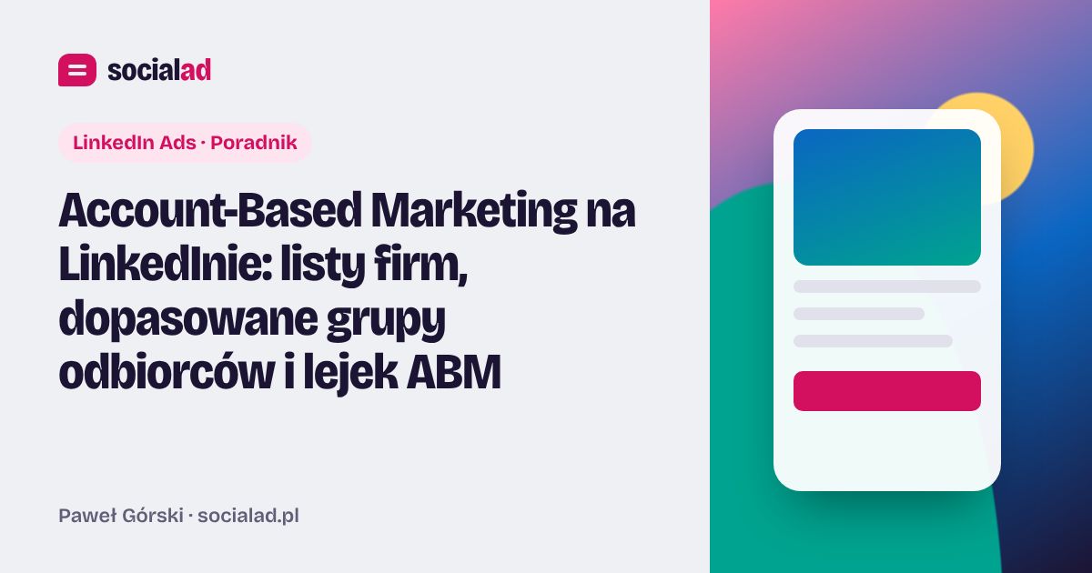 Grafika do artykułu: Account-Based Marketing na LinkedInie: listy firm, dopasowane grupy odbiorców i lejek ABM