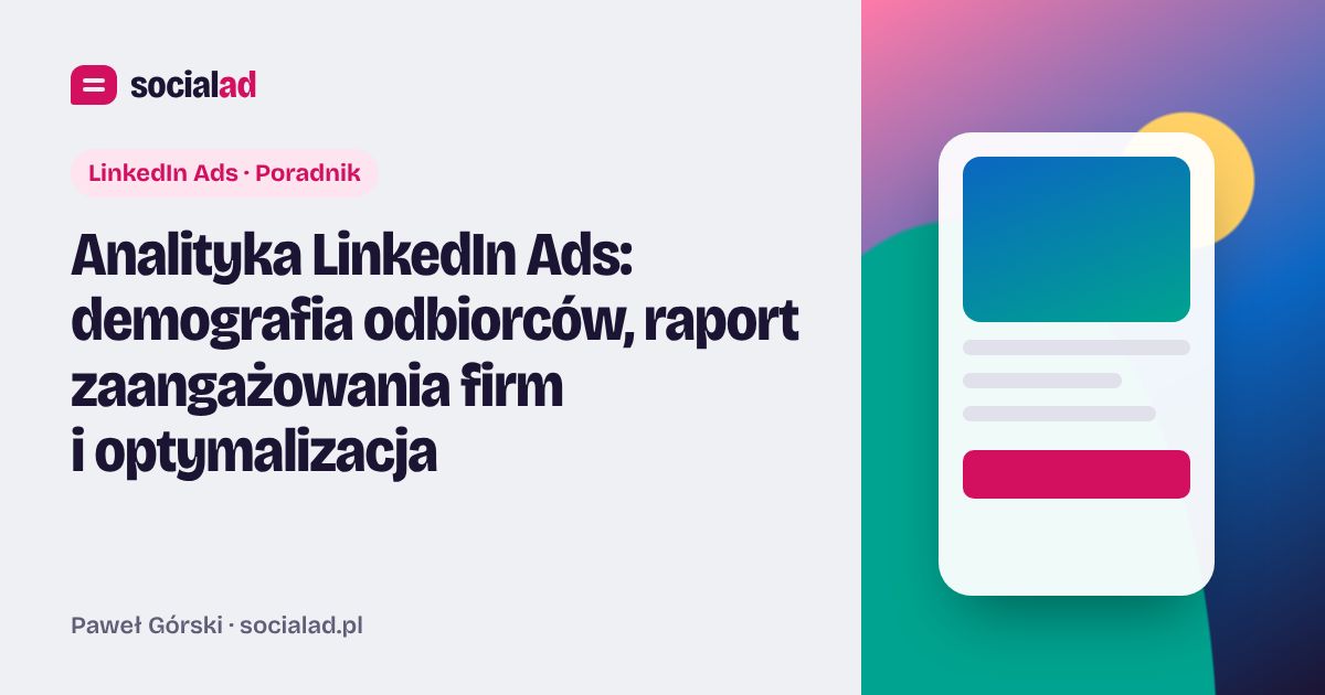 Grafika do artykułu: Analityka LinkedIn Ads: demografia odbiorców, raport zaangażowania firm i optymalizacja