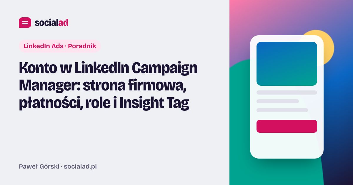 Grafika do artykułu: Konto w LinkedIn Campaign Manager: strona firmowa, płatności, role i Insight Tag