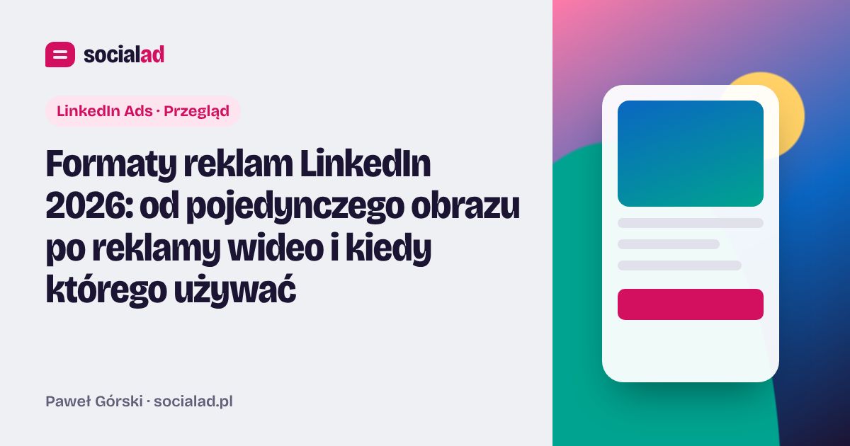 Grafika do artykułu: Formaty reklam LinkedIn 2026: od pojedynczego obrazu po reklamy wideo i kiedy którego używać