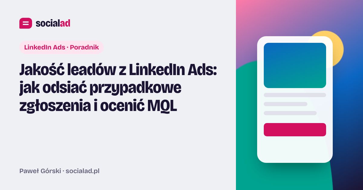 Grafika do artykułu: Jakość leadów z LinkedIn Ads: jak odsiać przypadkowe zgłoszenia i ocenić MQL