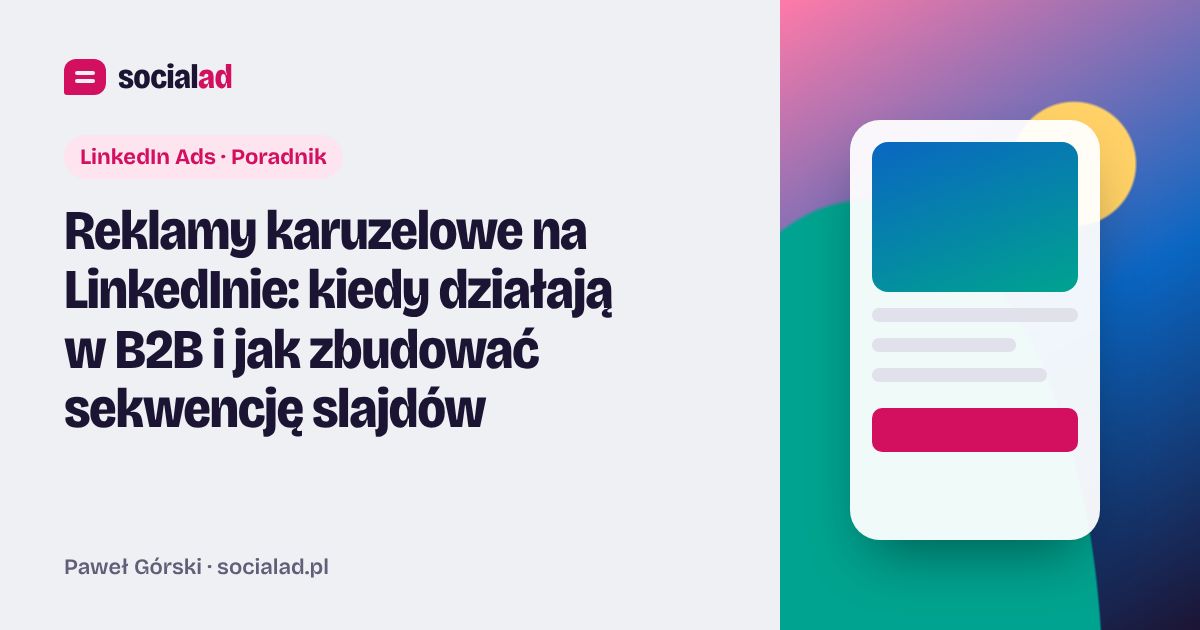Grafika do artykułu: Reklamy karuzelowe na LinkedInie: kiedy działają w B2B i jak zbudować sekwencję slajdów