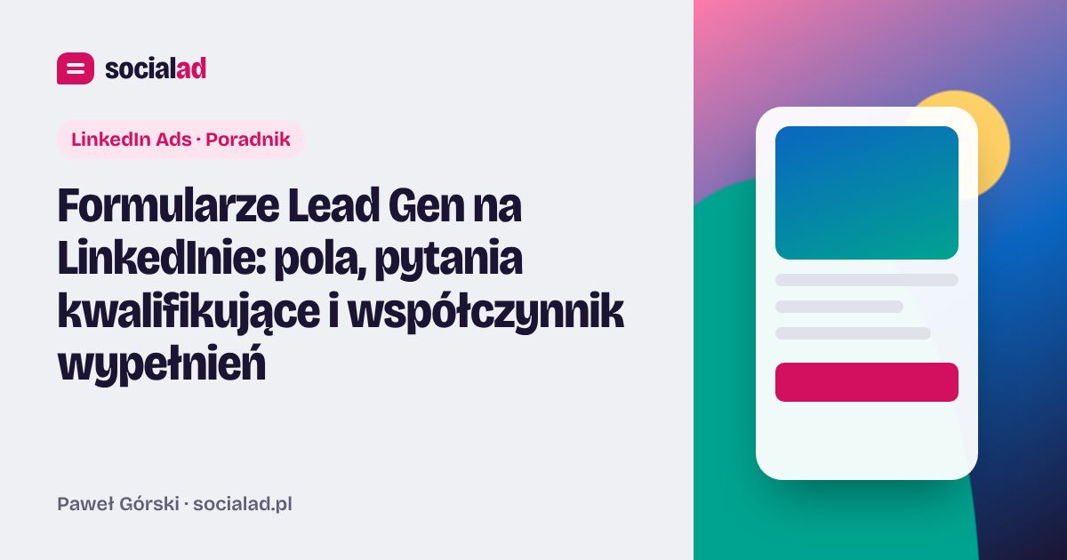 Grafika do artykułu: Formularze Lead Gen na LinkedInie: pola, pytania kwalifikujące i współczynnik wypełnień