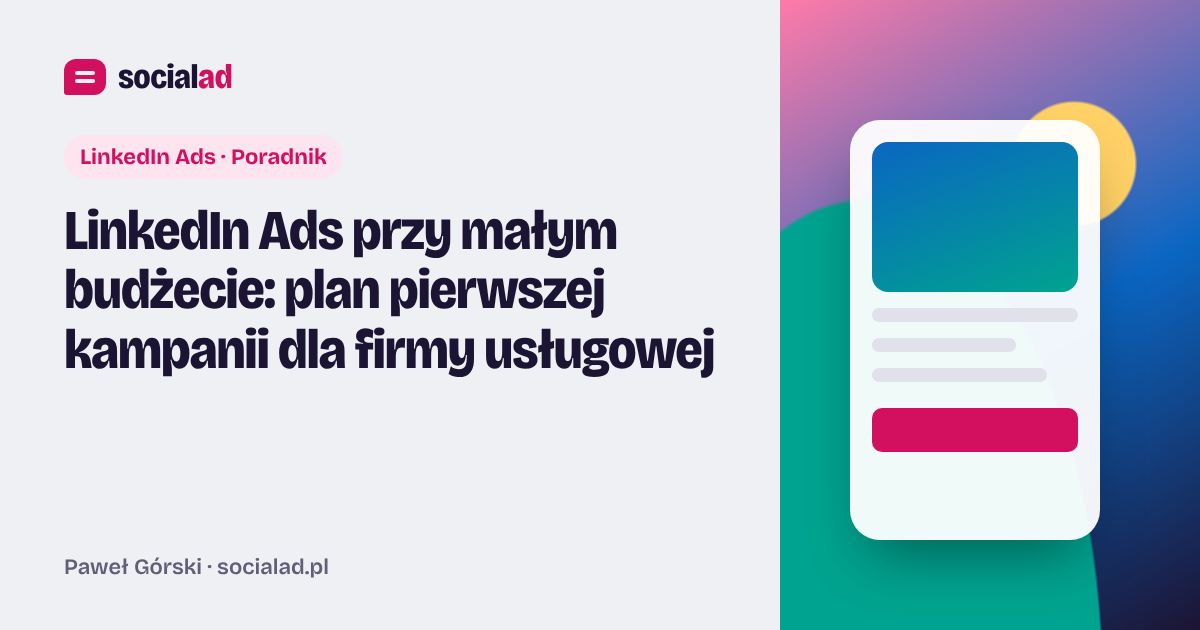 Grafika do artykułu: LinkedIn Ads przy małym budżecie: plan pierwszej kampanii dla firmy usługowej