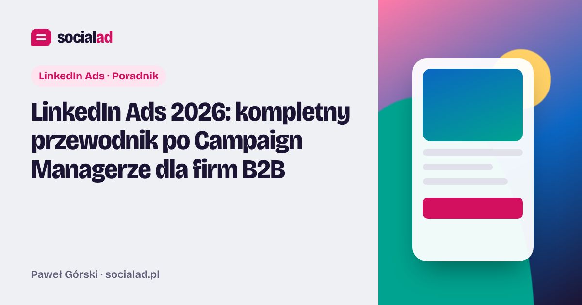 Grafika do artykułu: LinkedIn Ads 2026: kompletny przewodnik po Campaign Managerze dla firm B2B