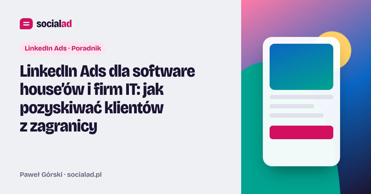 Grafika do artykułu: LinkedIn Ads dla software house’ów i firm IT: jak pozyskiwać klientów z zagranicy