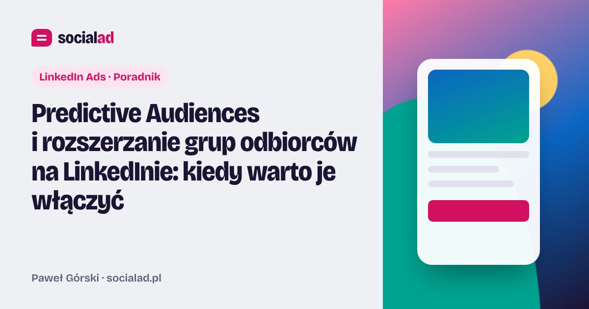 Grafika do artykułu: Predictive Audiences i rozszerzanie grup odbiorców na LinkedInie: kiedy warto je włączyć