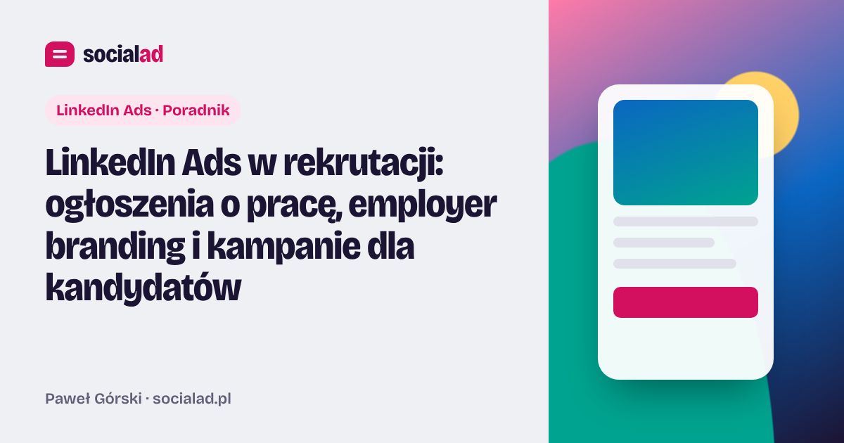 Grafika do artykułu: LinkedIn Ads w rekrutacji: ogłoszenia o pracę, employer branding i kampanie dla kandydatów