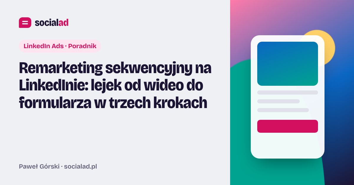 Grafika do artykułu: Remarketing sekwencyjny na LinkedInie: lejek od wideo do formularza w trzech krokach
