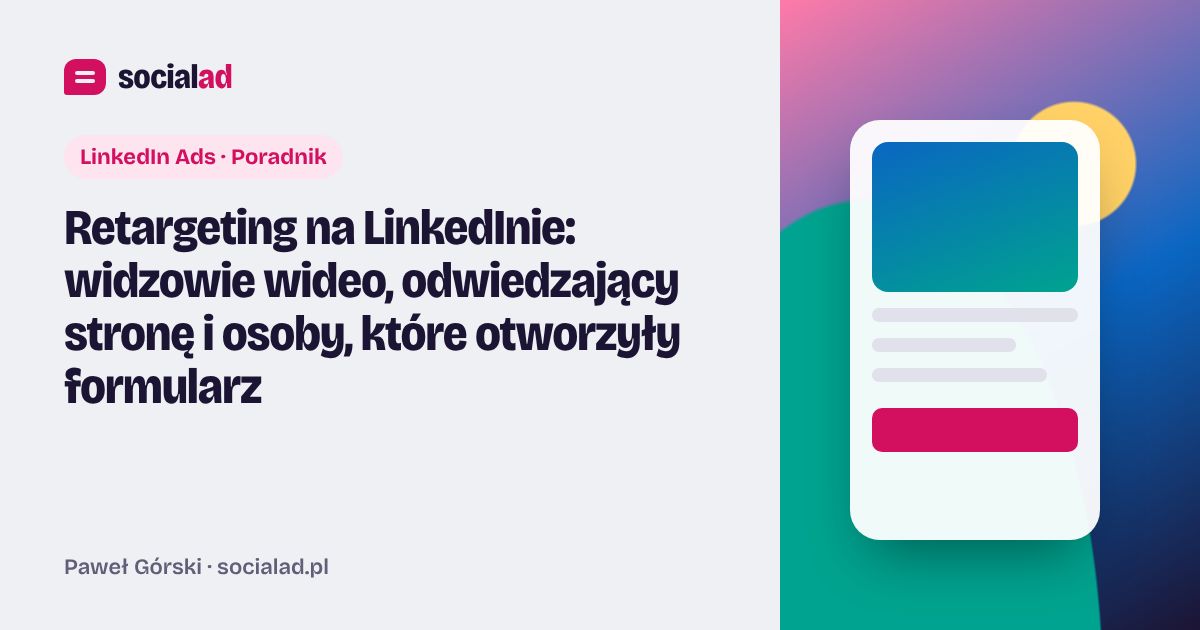 Grafika do artykułu: Retargeting na LinkedInie: widzowie wideo, odwiedzający stronę i osoby, które otworzyły formularz
