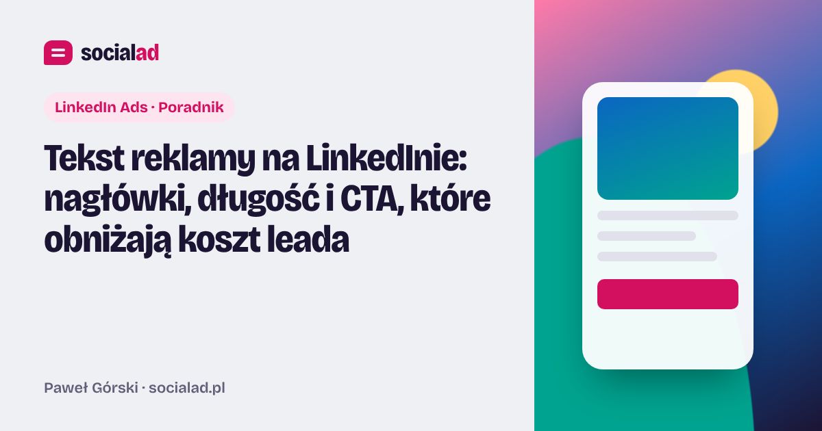 Grafika do artykułu: Tekst reklamy na LinkedInie: nagłówki, długość i CTA, które obniżają koszt leada