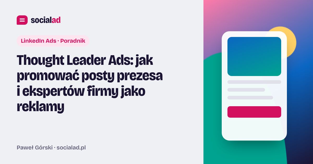 Grafika do artykułu: Thought Leader Ads: jak promować posty prezesa i ekspertów firmy jako reklamy