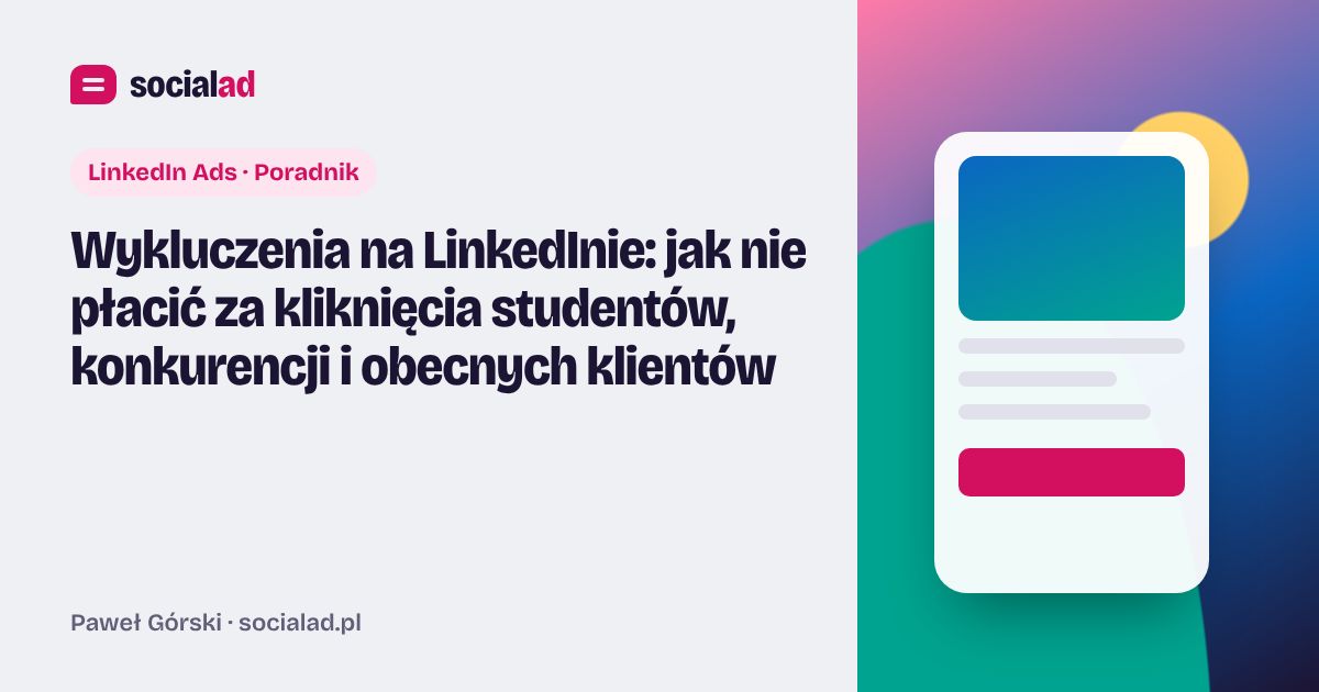 Grafika do artykułu: Wykluczenia na LinkedInie: jak nie płacić za kliknięcia studentów, konkurencji i obecnych klientów