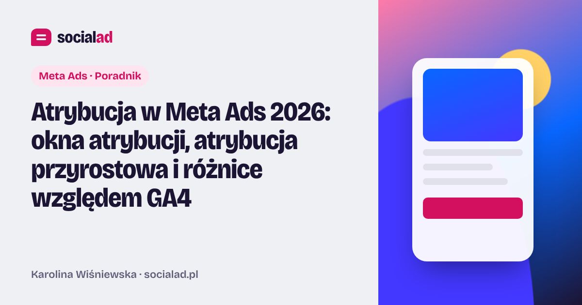 Grafika do artykułu: Atrybucja w Meta Ads 2026: okna atrybucji, atrybucja przyrostowa i różnice względem GA4