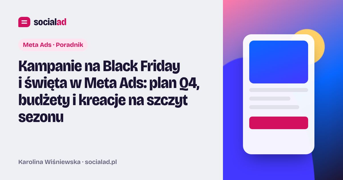 Grafika do artykułu: Kampanie na Black Friday i święta w Meta Ads: plan Q4, budżety i kreacje na szczyt sezonu