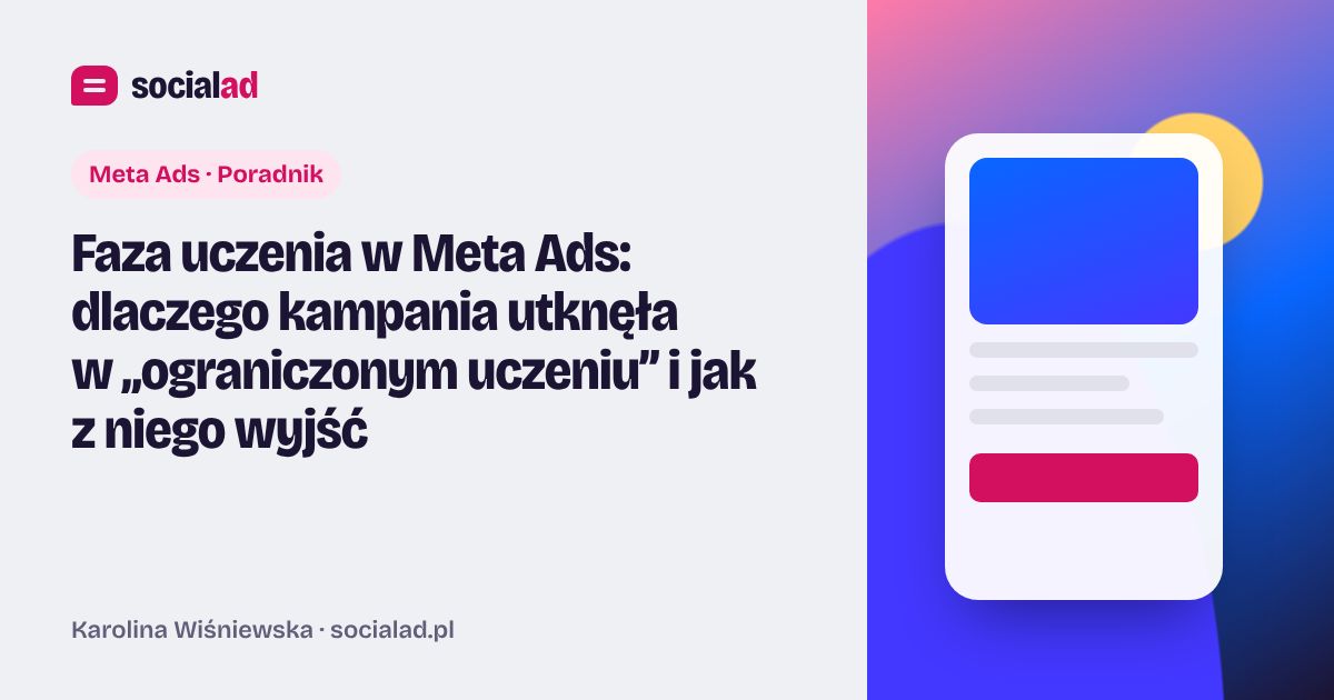 Grafika do artykułu: Faza uczenia w Meta Ads: dlaczego kampania utknęła w „ograniczonym uczeniu” i jak z niego wyjść
