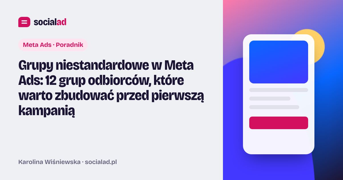 Grafika do artykułu: Grupy niestandardowe w Meta Ads: 12 grup odbiorców, które warto zbudować przed pierwszą kampanią