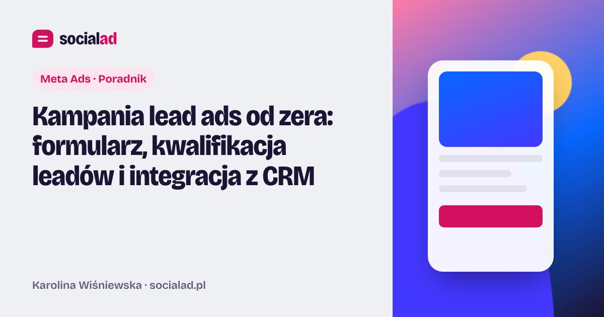 Grafika do artykułu: Kampania lead ads od zera: formularz, kwalifikacja leadów i integracja z CRM