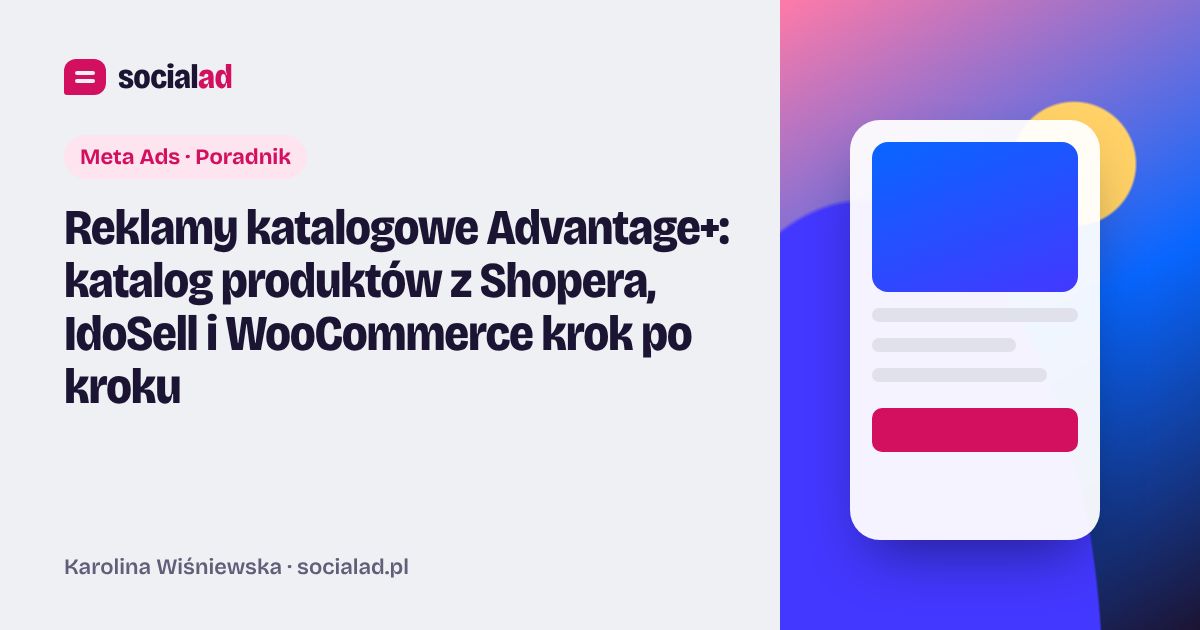 Grafika do artykułu: Reklamy katalogowe Advantage+: katalog produktów z Shopera, IdoSell i WooCommerce krok po kroku