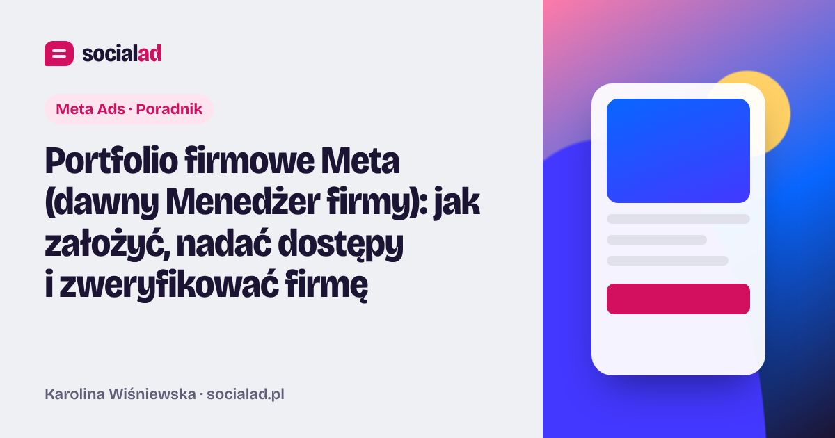 Grafika do artykułu: Portfolio firmowe Meta (dawny Menedżer firmy): jak założyć, nadać dostępy i zweryfikować firmę