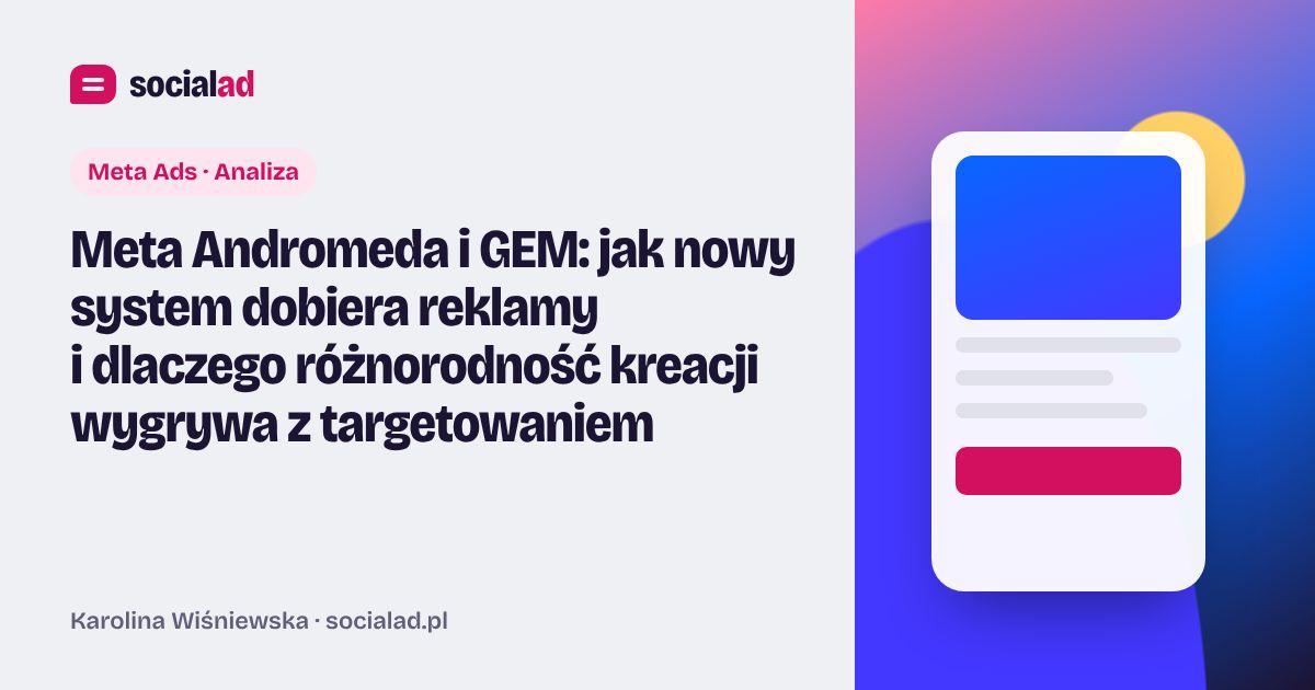 Grafika do artykułu: Meta Andromeda i GEM: jak nowy system dobiera reklamy i dlaczego różnorodność kreacji wygrywa z targetowaniem