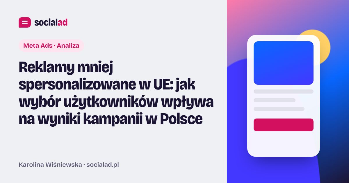 Grafika do artykułu: Reklamy mniej spersonalizowane w UE: jak wybór użytkowników wpływa na wyniki kampanii w Polsce