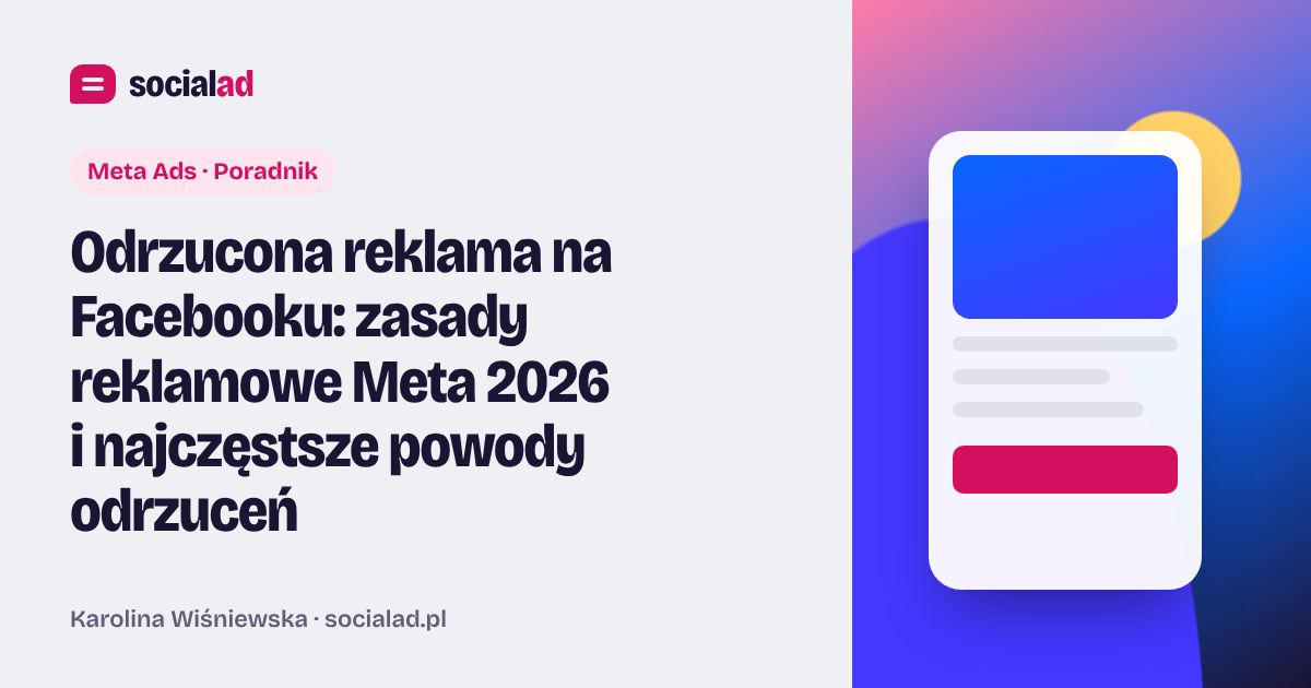 Grafika do artykułu: Odrzucona reklama na Facebooku: zasady reklamowe Meta 2026 i najczęstsze powody odrzuceń
