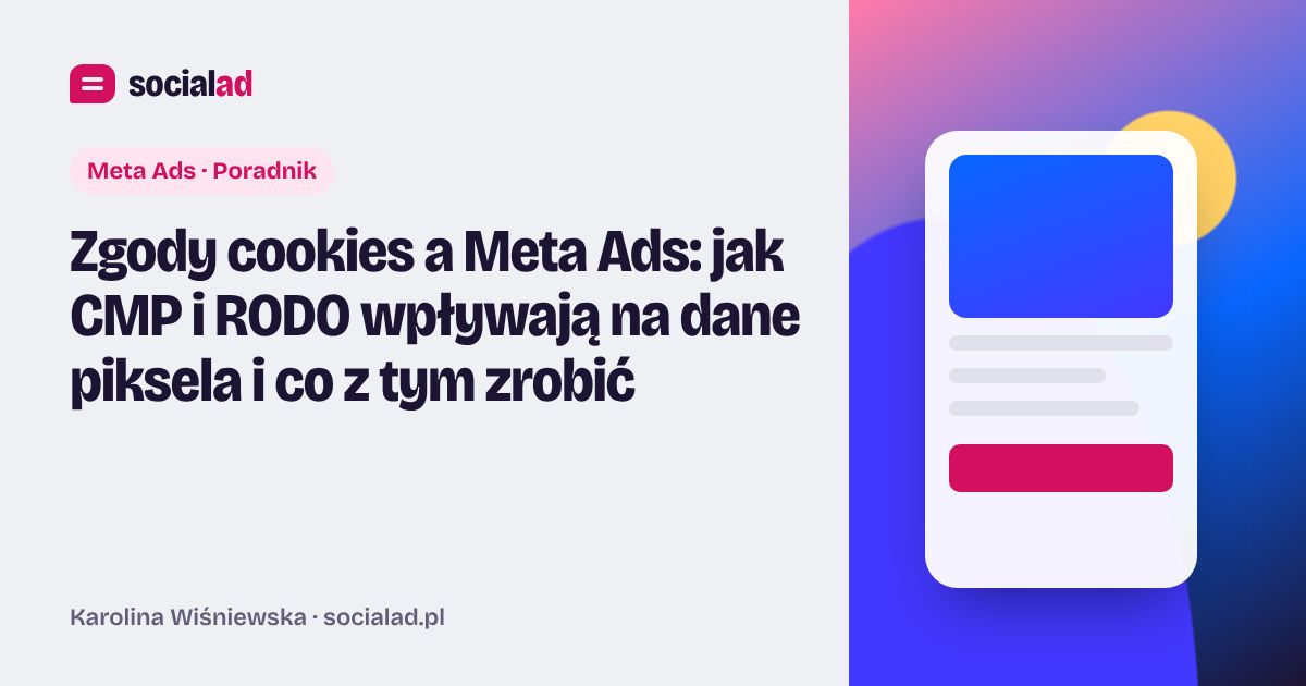 Grafika do artykułu: Zgody cookies a Meta Ads: jak CMP i RODO wpływają na dane piksela i co z tym zrobić