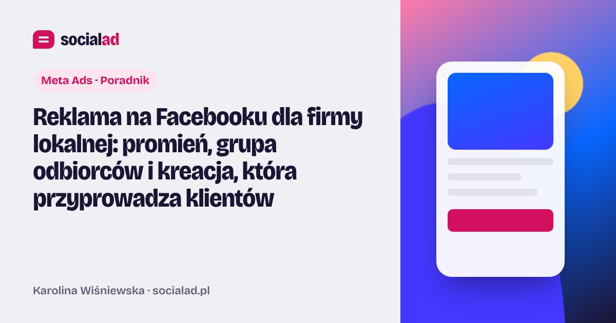 Grafika do artykułu: Reklama na Facebooku dla firmy lokalnej: promień, grupa odbiorców i kreacja, która przyprowadza klientów