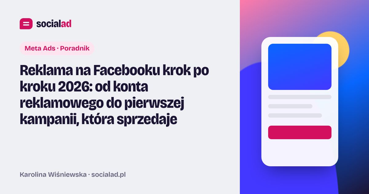 Grafika do artykułu: Reklama na Facebooku krok po kroku 2026: od konta reklamowego do pierwszej kampanii, która sprzedaje