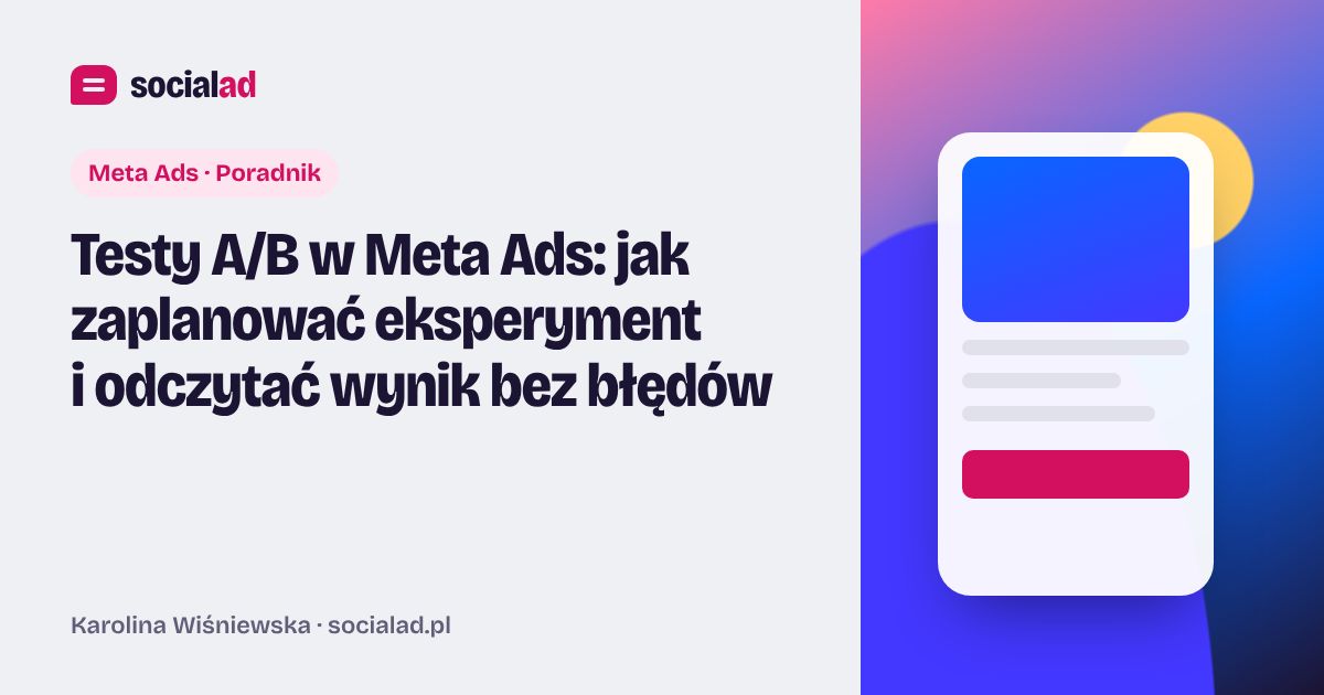 Grafika do artykułu: Testy A/B w Meta Ads: jak zaplanować eksperyment i odczytać wynik bez błędów