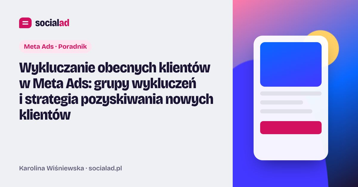 Grafika do artykułu: Wykluczanie obecnych klientów w Meta Ads: grupy wykluczeń i strategia pozyskiwania nowych klientów