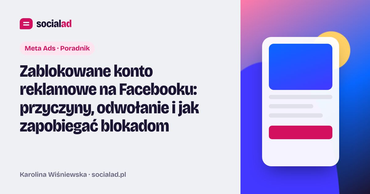 Grafika do artykułu: Zablokowane konto reklamowe na Facebooku: przyczyny, odwołanie i jak zapobiegać blokadom