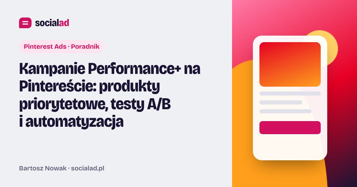 Grafika do artykułu: Kampanie Performance+ na Pintereście: produkty priorytetowe, testy A/B i automatyzacja