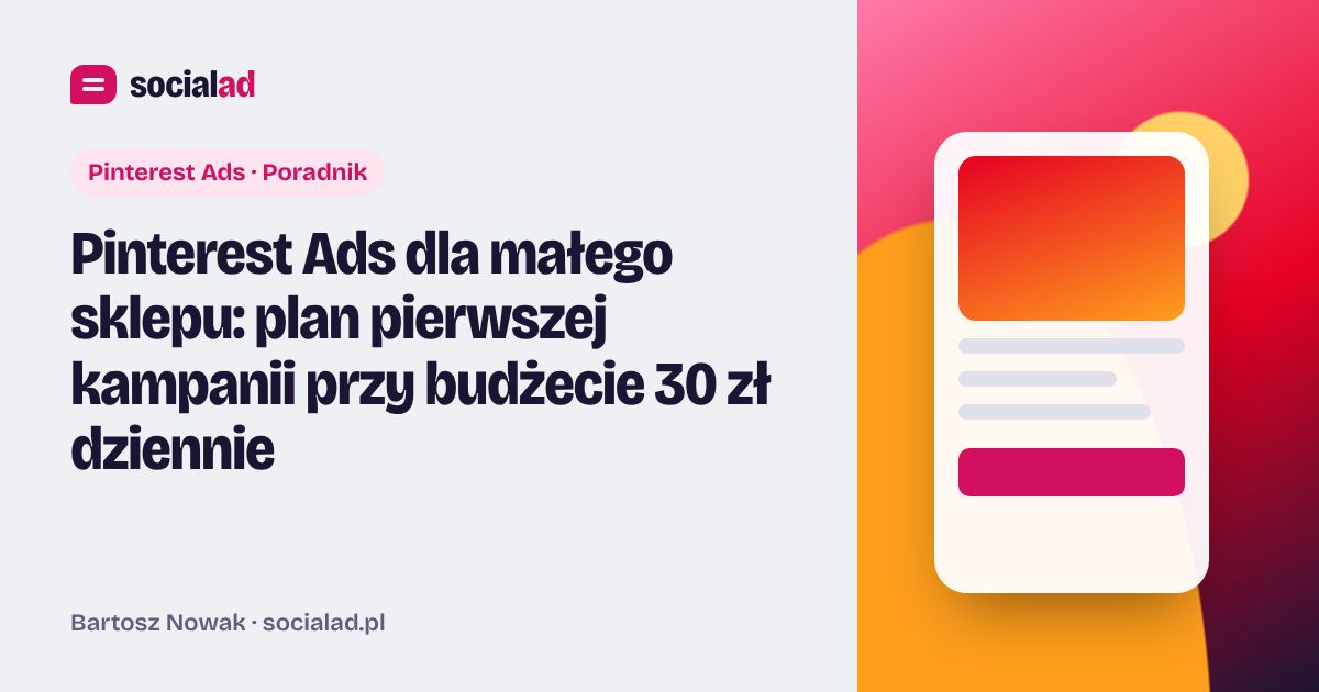 Grafika do artykułu: Pinterest Ads dla małego sklepu: plan pierwszej kampanii przy budżecie 30 zł dziennie
