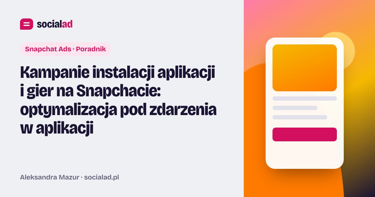 Grafika do artykułu: Kampanie instalacji aplikacji i gier na Snapchacie: optymalizacja pod zdarzenia w aplikacji