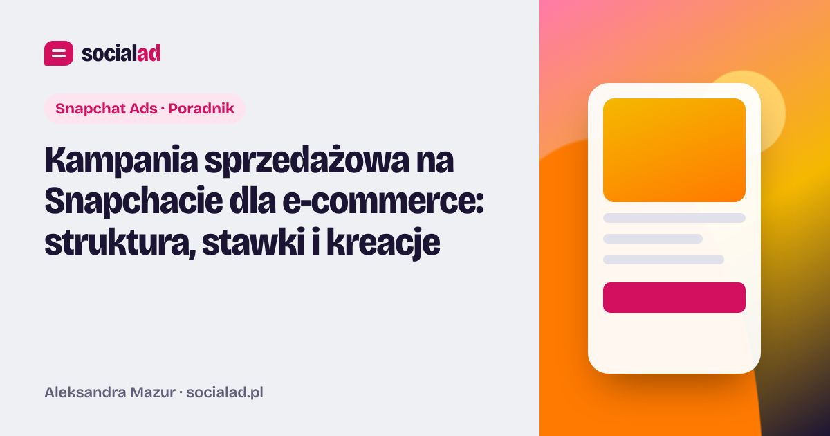 Grafika do artykułu: Kampania sprzedażowa na Snapchacie dla e-commerce: struktura, stawki i kreacje