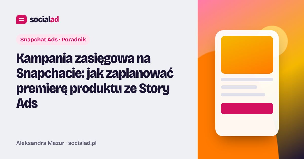 Grafika do artykułu: Kampania zasięgowa na Snapchacie: jak zaplanować premierę produktu ze Story Ads