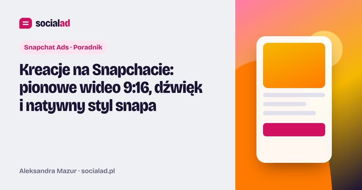 Grafika do artykułu: Kreacje na Snapchacie: pionowe wideo 9:16, dźwięk i natywny styl snapa