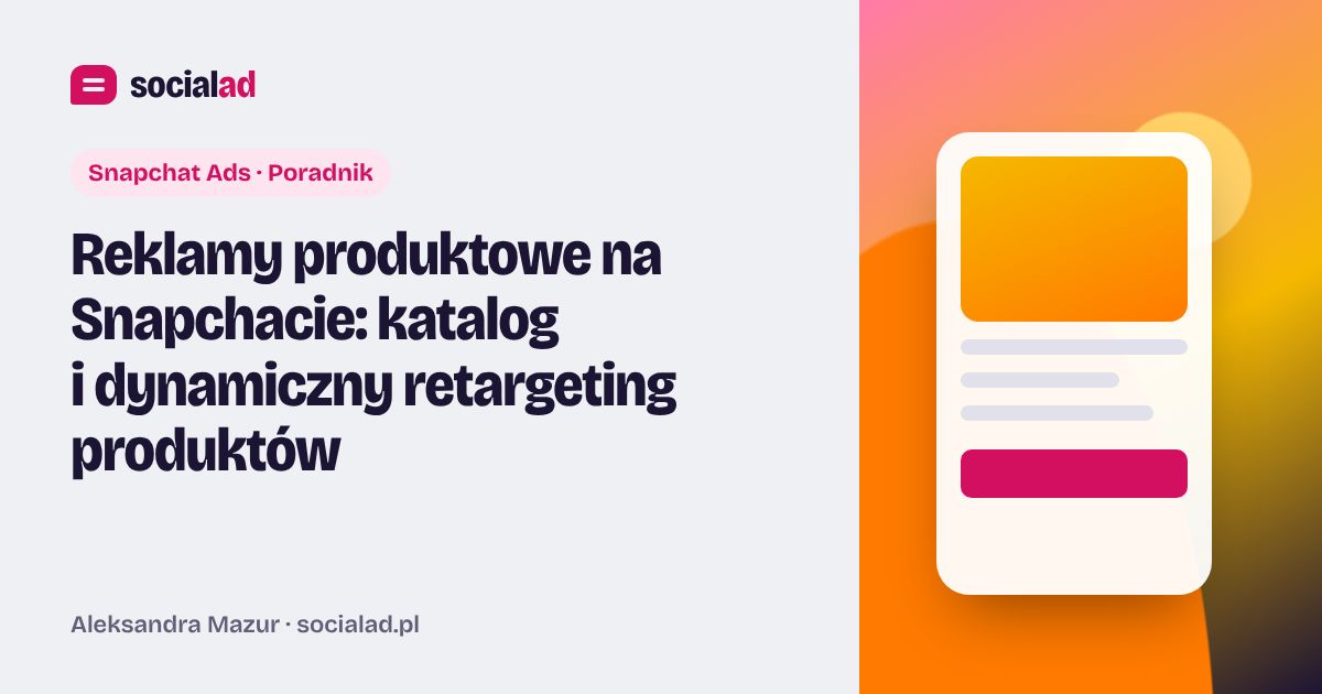 Grafika do artykułu: Reklamy produktowe na Snapchacie: katalog i dynamiczny retargeting produktów