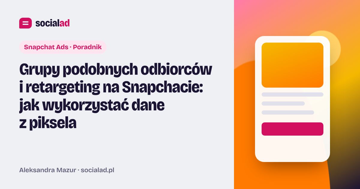 Grafika do artykułu: Grupy podobnych odbiorców i retargeting na Snapchacie: jak wykorzystać dane z piksela