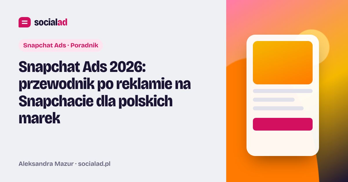 Grafika do artykułu: Snapchat Ads 2026: przewodnik po reklamie na Snapchacie dla polskich marek