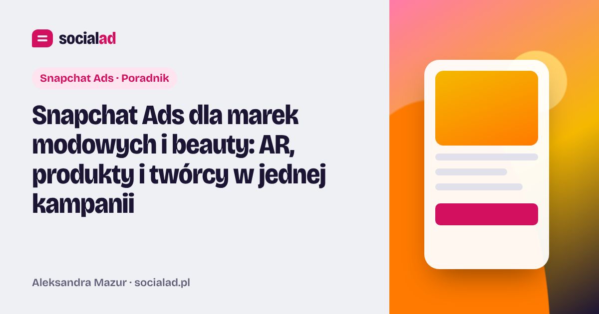 Grafika do artykułu: Snapchat Ads dla marek modowych i beauty: AR, produkty i twórcy w jednej kampanii